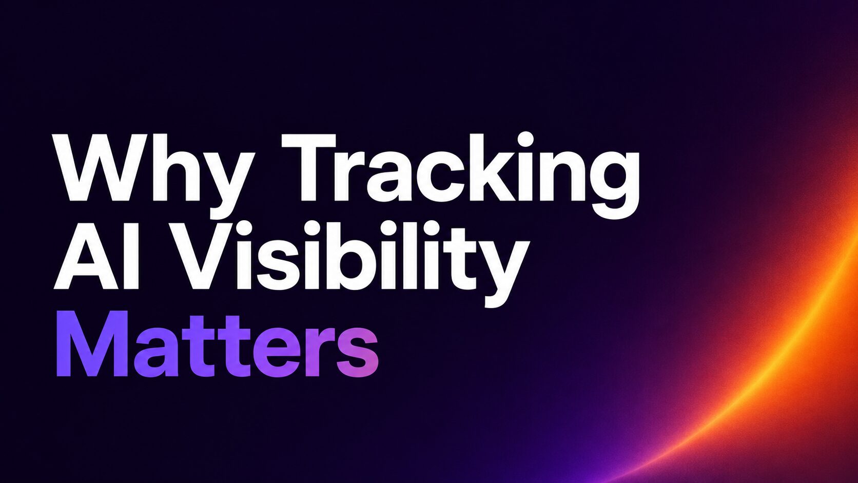 Why Tracking AI Visibility Matters_Fimage | Nonofo Joel Headline: Why Tracking AI Visibility Matters on a dark gradient background with an orange arc on the right.