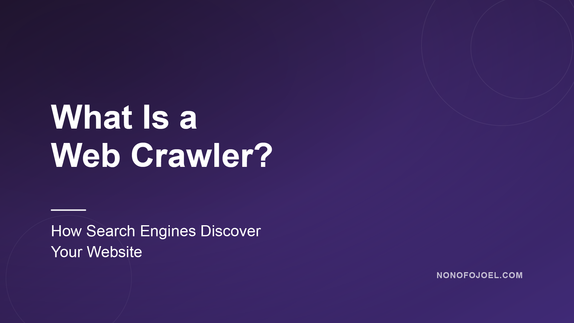 what-is-a-web-crawler-being-found-on-search | Nonofo Joel Hero banner with the title 'What Is a Web Crawler?' over a dark purple gradient and circular line art; subtitle reads 'How Search Engines Discover Your Website'
