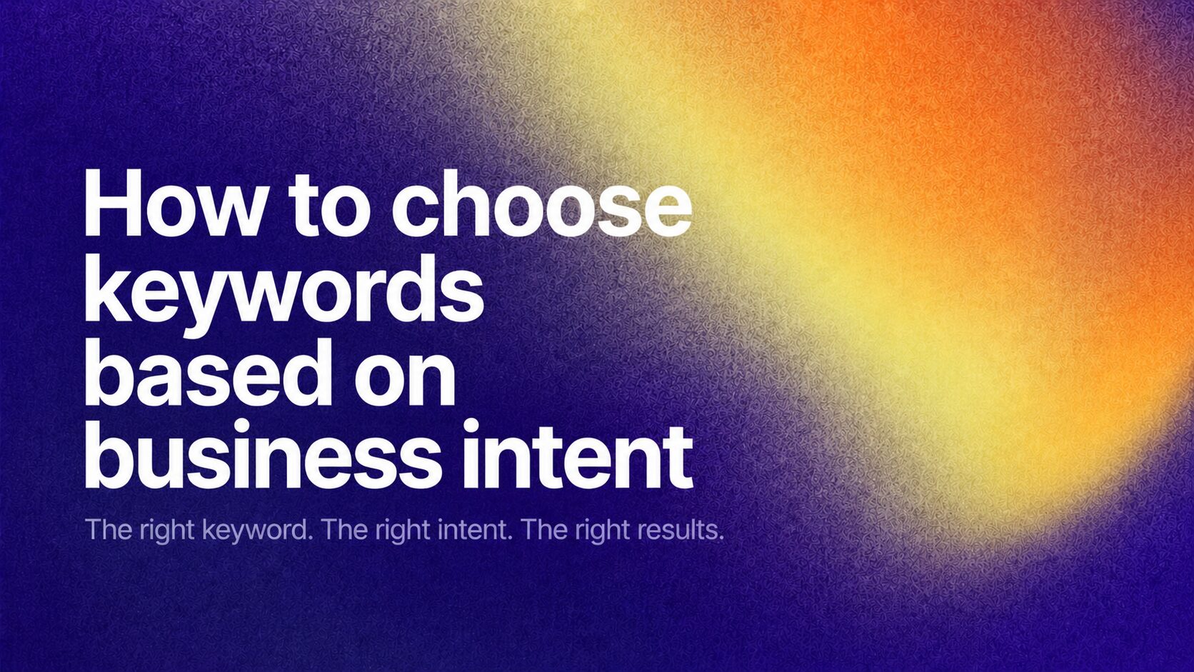 Banner showing the title 'How to choose keywords based on business intent' over a purple-to-yellow gradient background.