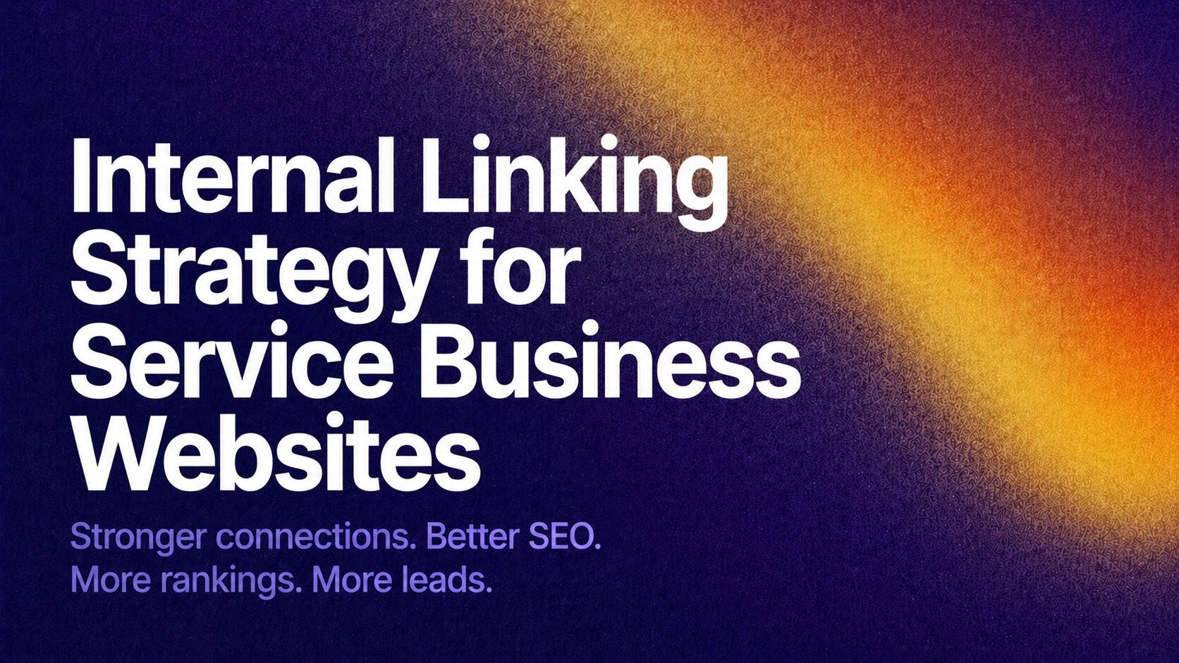 Banner with bold white title: 'Internal Linking Strategy for Service Business Websites' and purple subtitle text on a dark blue background with a yellow gradient.