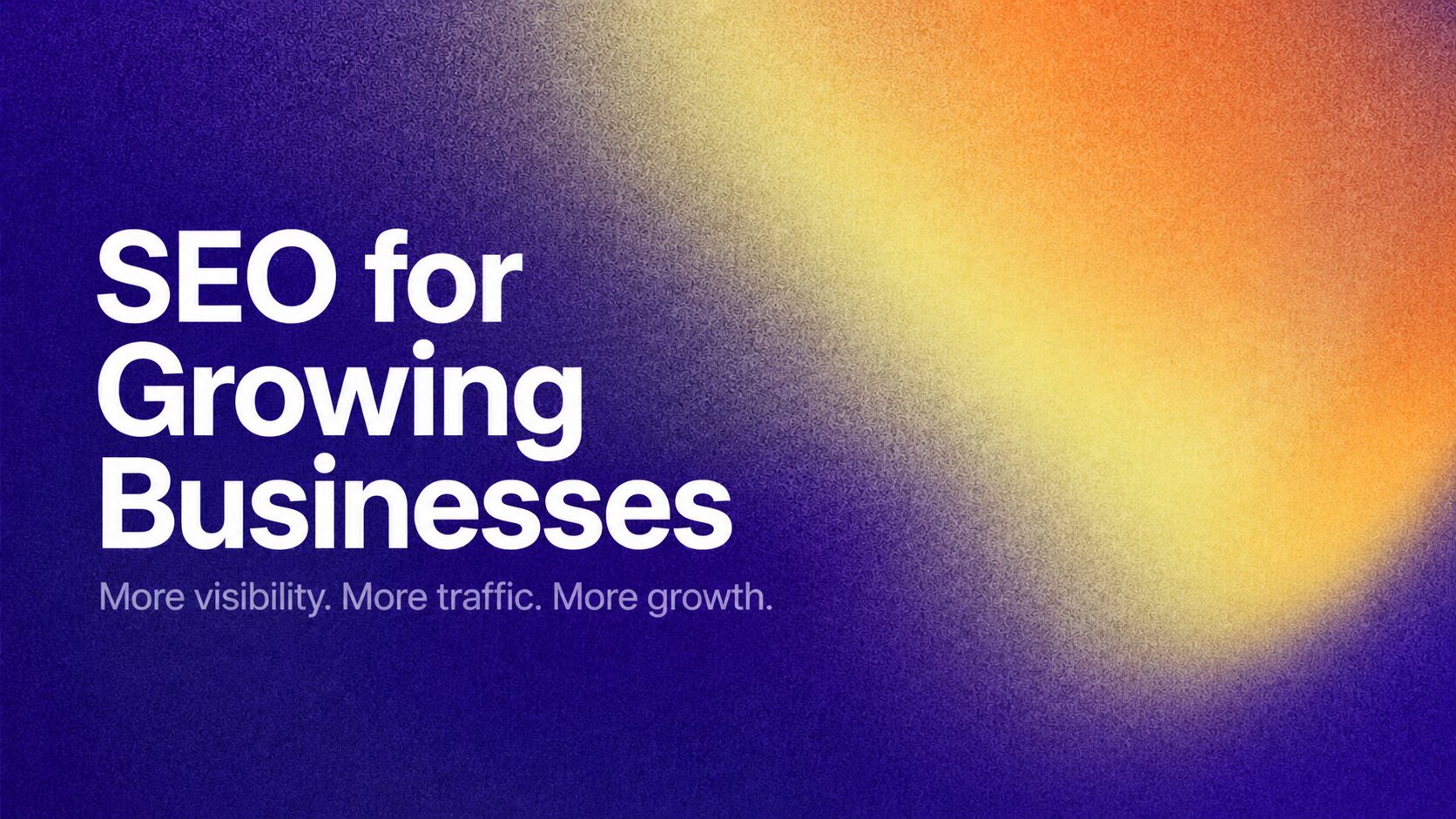 White text on a purple-to-yellow gradient background reading: “SEO for Growing Businesses” with the subtitle “More visibility. More traffic. More growth.”