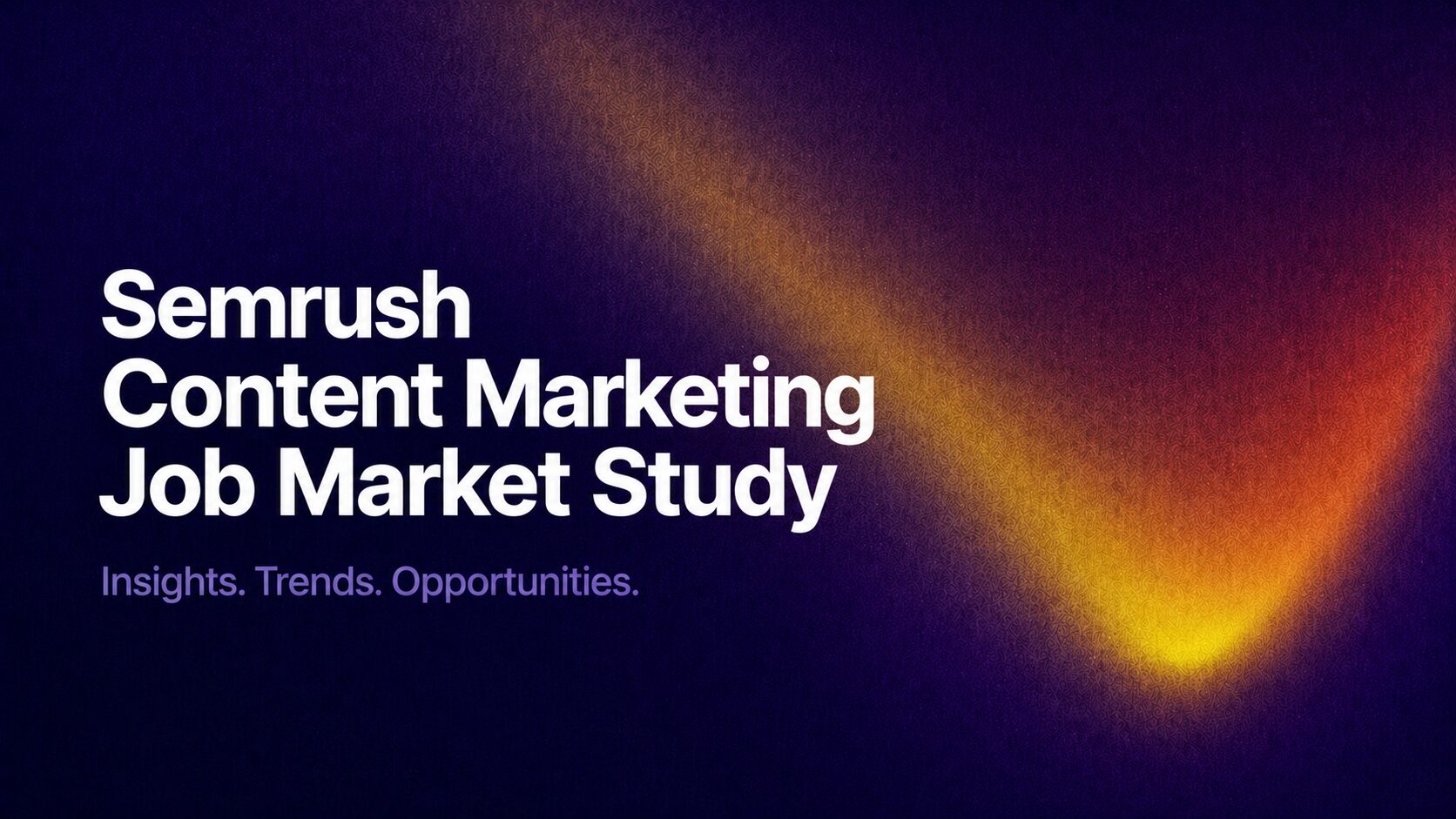 Semrush Content Marketing Job Market Study — Insights, Trends, Opportunities on a dark purple gradient background with an orange glow.