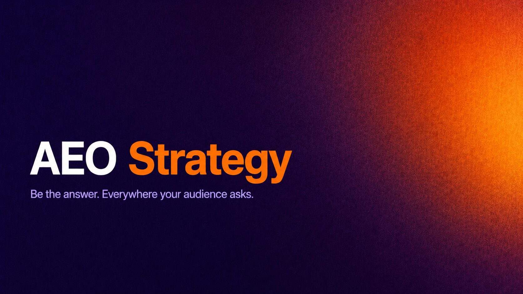 Brand banner reading 'AEO Strategy' with the subtitle 'Be the answer. Everywhere your audience asks.' on a purple-to-orange gradient background.