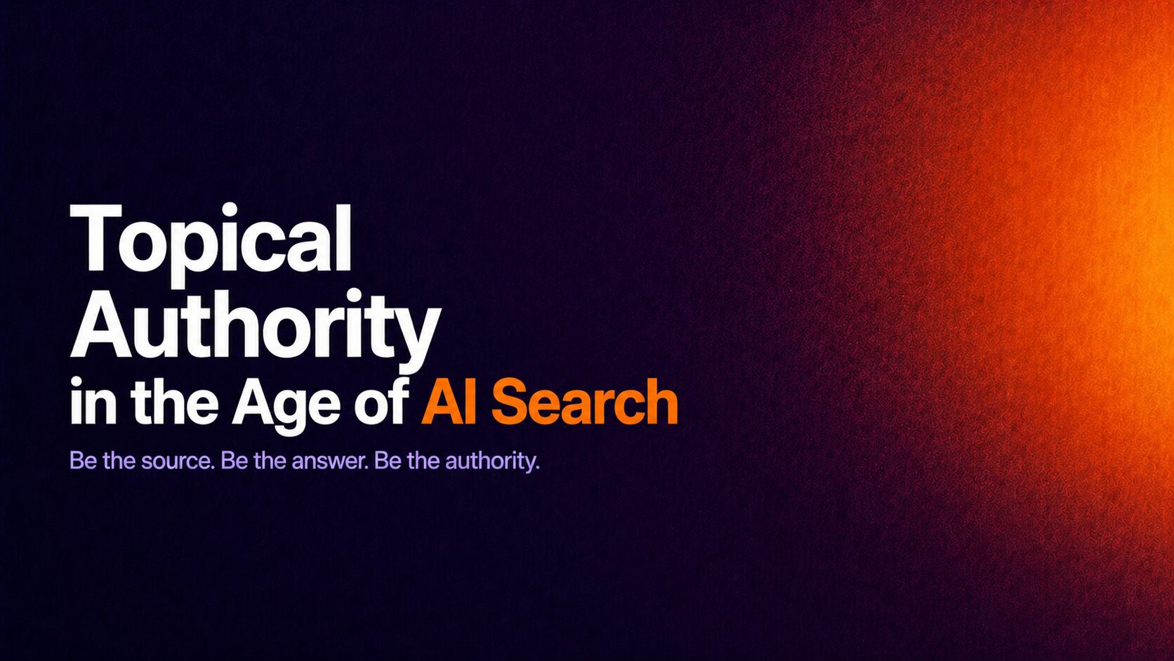 Hero banner: 'Topical Authority in the Age of AI Search' with orange highlight on 'AI Search' against a dark purple-to-orange gradient background.