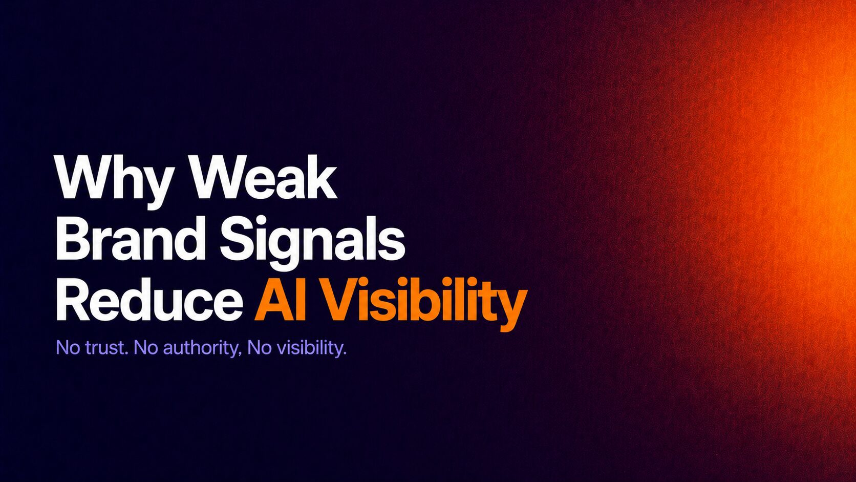 Why Weak Brand Signals Reduce AI Visibility — No trust. No authority, No visibility.